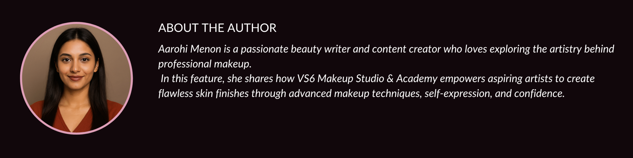 Aarohi Menon, beauty content writer and author at VS6 Makeup Studio & Academy blog.